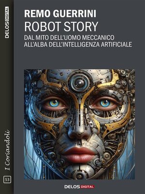 cover image of Robot Story. Dal mito dell'uomo meccanico all'alba dell'Intelligenza Artificiale